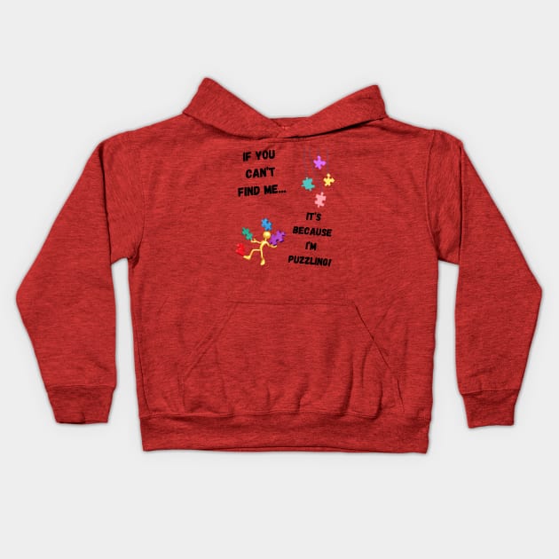 If you can't find me...It's because I'm puzzling! Kids Hoodie by Fun & Funny Tees